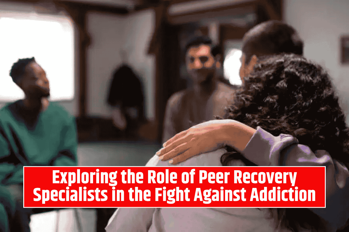 Exploring the Role of Peer Recovery Specialists in the Fight Against Addiction