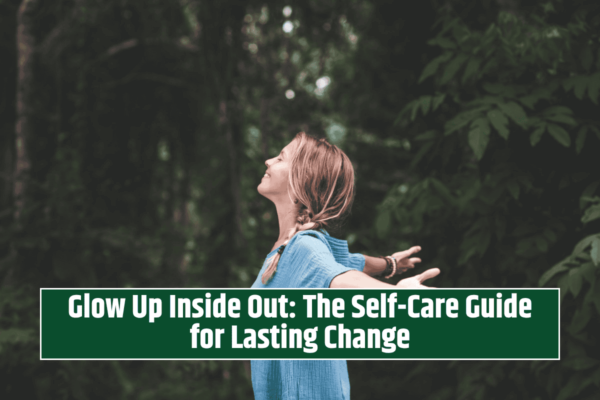 Glow Up Inside Out: The Self-Care Guide for Lasting Change