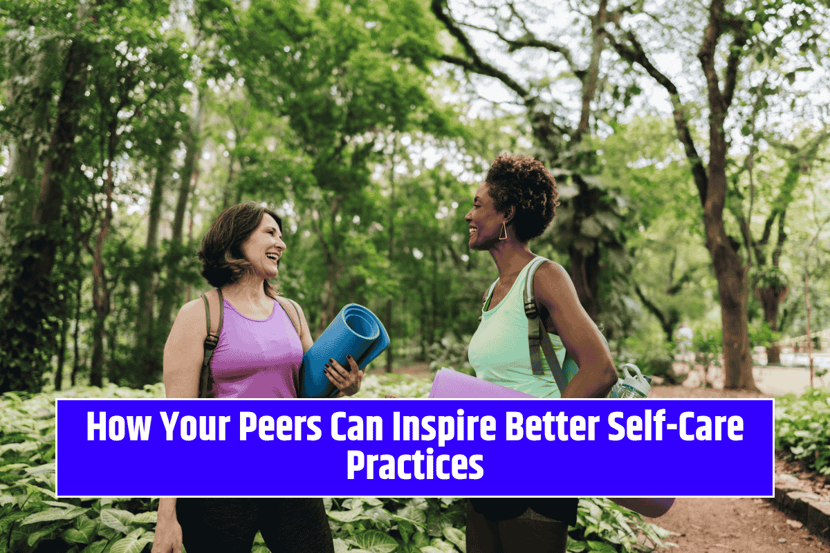 How Your Peers Can Inspire Better Self-Care Practices