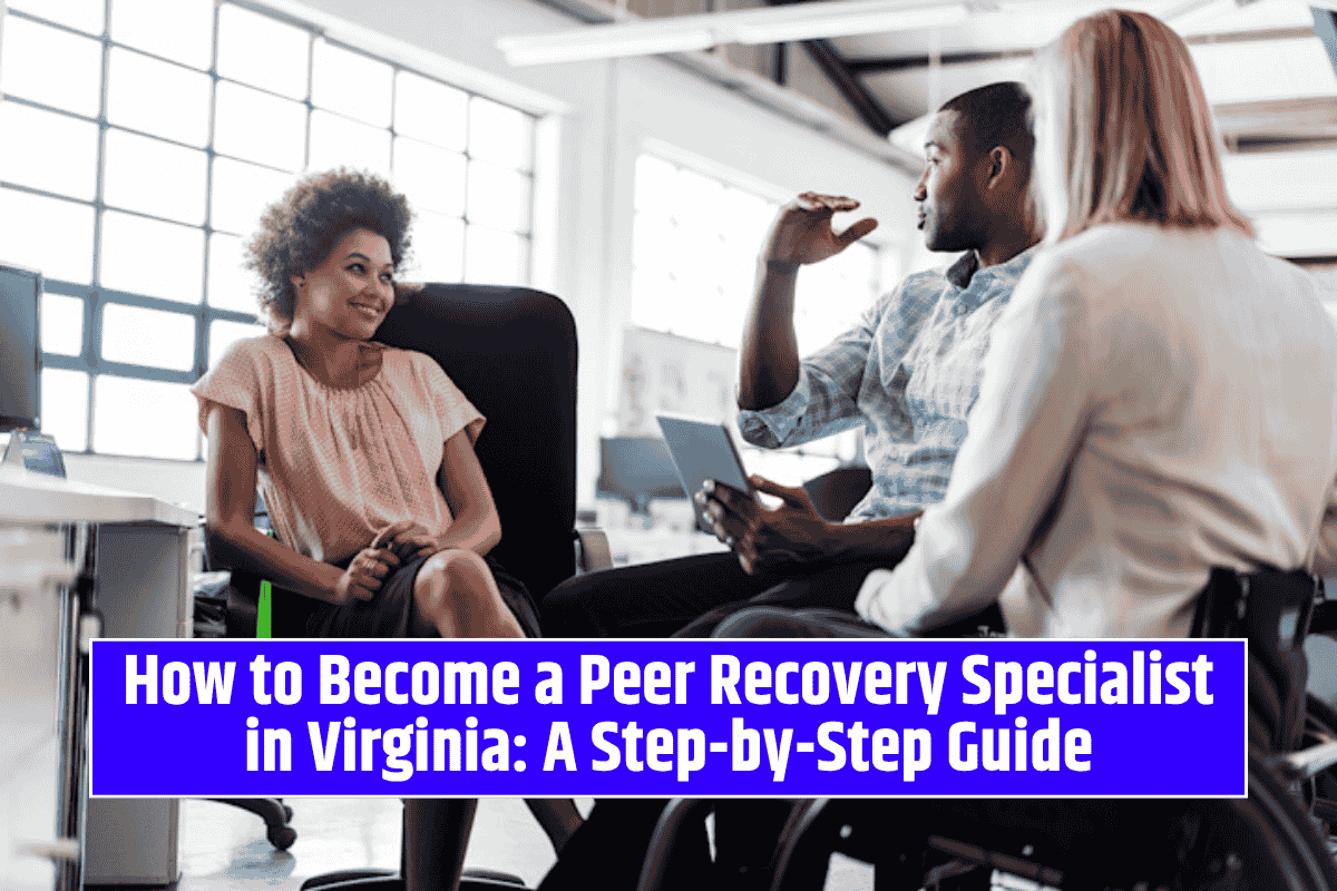 How to Become a Peer Recovery Specialist in Virginia: A Step-by-Step Guide