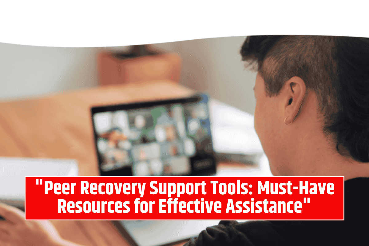 "Peer Recovery Support Tools: Must-Have Resources for Effective Assistance"