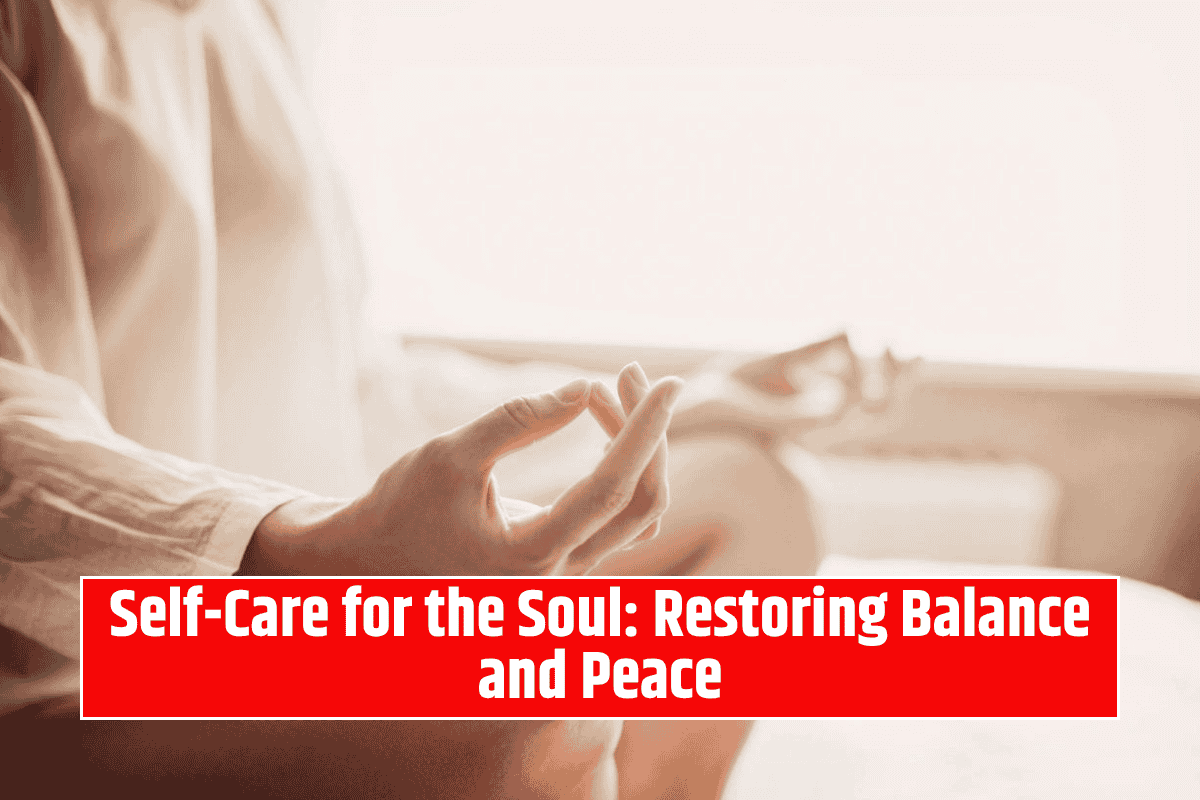 Self-Care for the Soul: Restoring Balance and Peace
