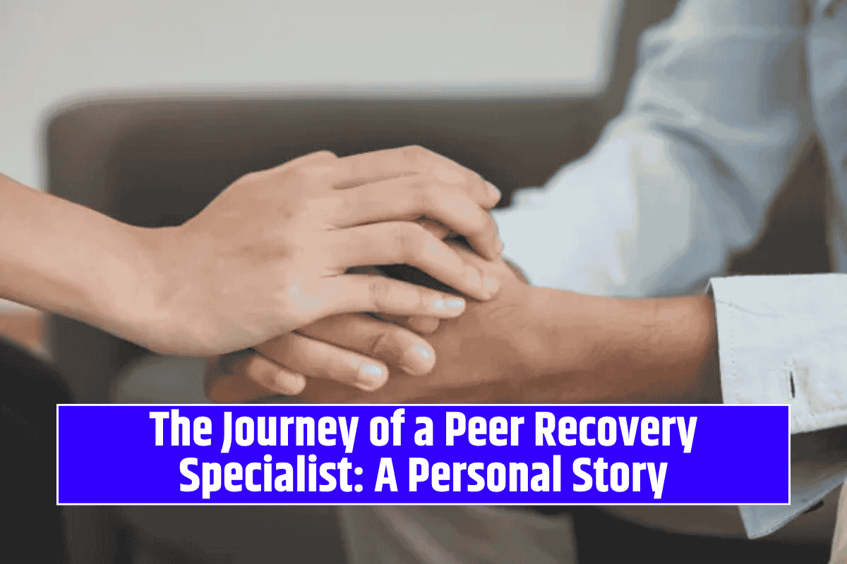 The Journey of a Peer Recovery Specialist: A Personal Story